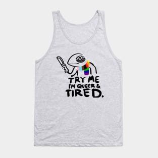 Try Me. I'm Queer and Tired Tank Top